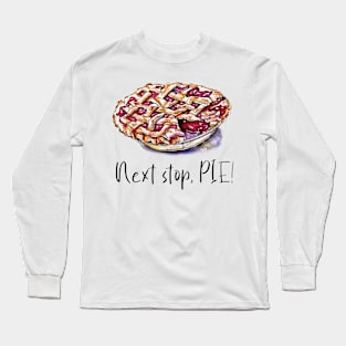 Next Stop, Pie!!! Long Sleeve T-Shirt